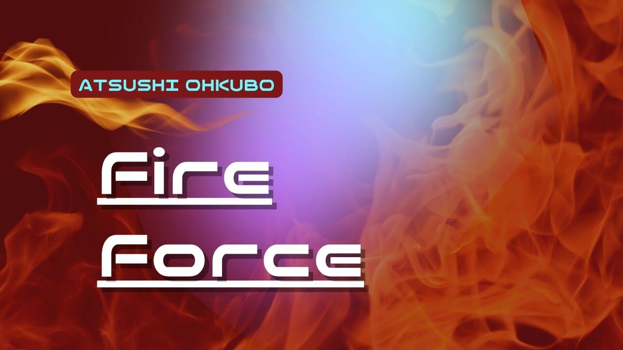 Atsushi Ohkubo Fire force manga